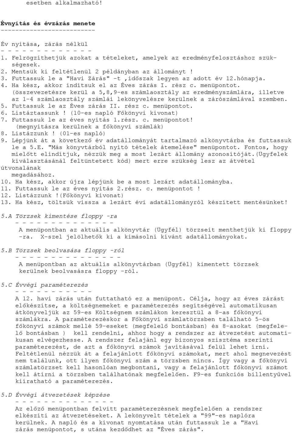 hónapja. 4. Ha kész, akkor indítsuk el az Éves zárás I. rész c. menüpontot.