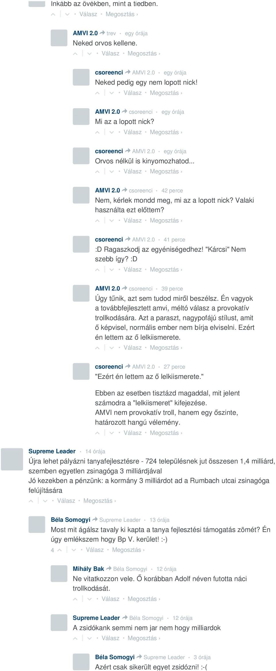 :D AMVI 2.0 > csoreenci 39 perce Úgy tűnik, azt sem tudod miről beszélsz. Én vagyok a továbbfejlesztett amvi, méltó válasz a provokatív trollkodására.