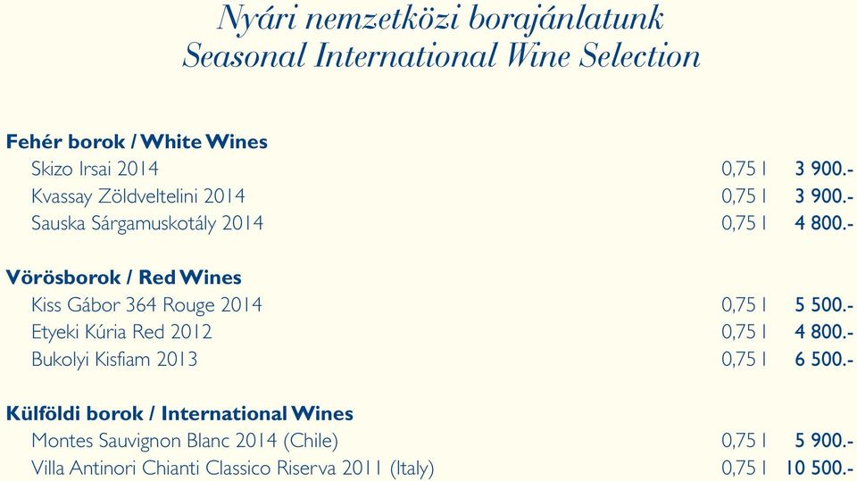 - Vörösborok / Red Wines Kiss Gábor 364 Rouge 2014 0,75 l 5 500.- Etyeki Kúria Red 2012 0,75 l 4 800.
