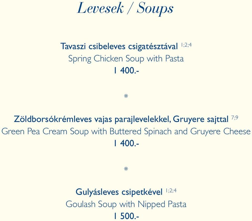 - Zöldborsókrémleves vajas parajlevelekkel, Gruyere sajttal 7;9 Green Pea