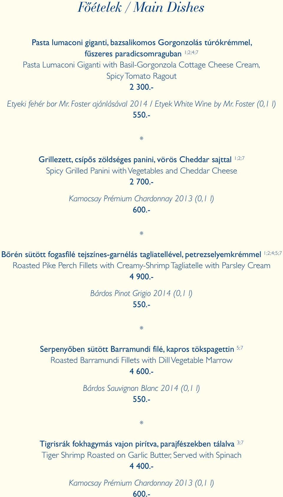 Foster (0,1 l) Grillezett, csípős zöldséges panini, vörös Cheddar sajttal 1;2;7 Spicy Grilled Panini with Vegetables and Cheddar Cheese 2 700.- Kamocsay Prémium Chardonnay 2013 (0,1 l) 600.