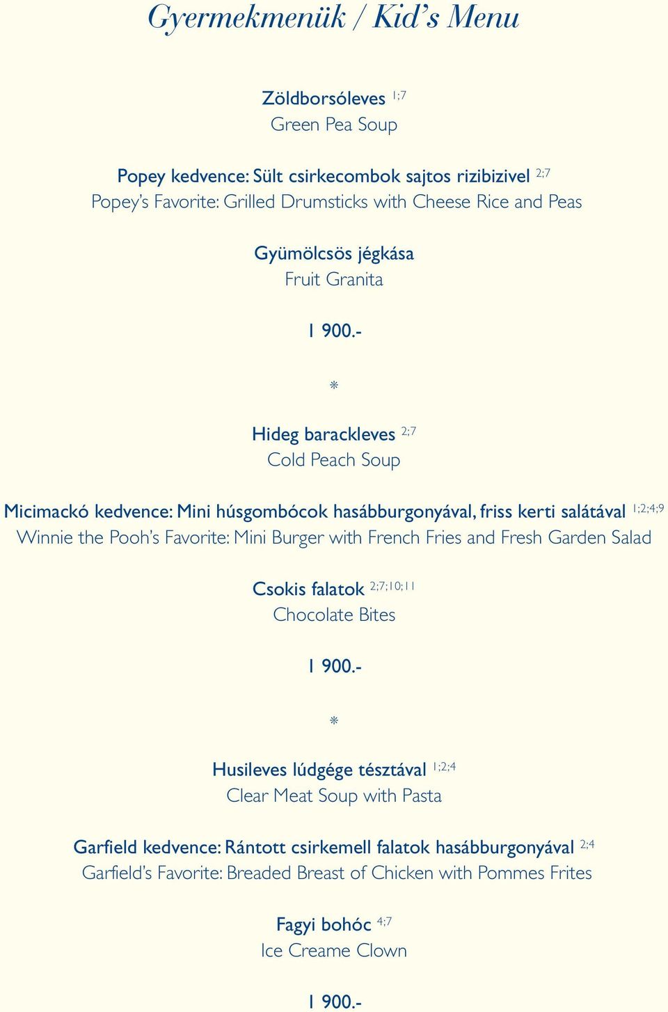 - Hideg barackleves 2;7 Cold Peach Soup Micimackó kedvence: Mini húsgombócok hasábburgonyával, friss kerti salátával 1;2;4;9 Winnie the Pooh s Favorite: Mini Burger with French