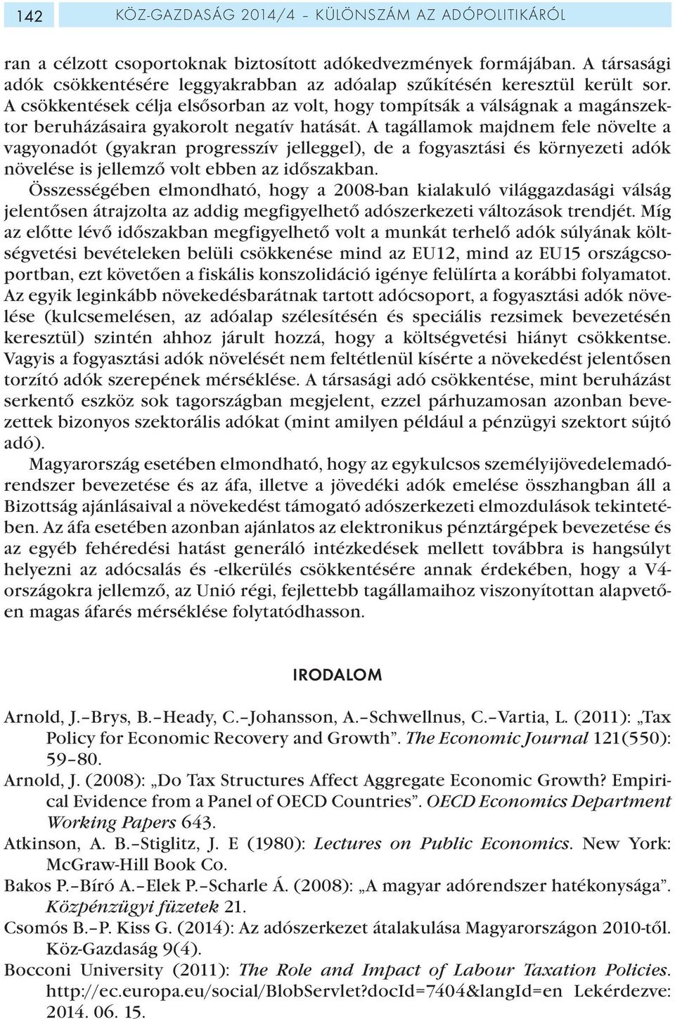 A csökkentések célja elsősorban az volt, hogy tompítsák a válságnak a magánszektor beruházásaira gyakorolt negatív hatását.