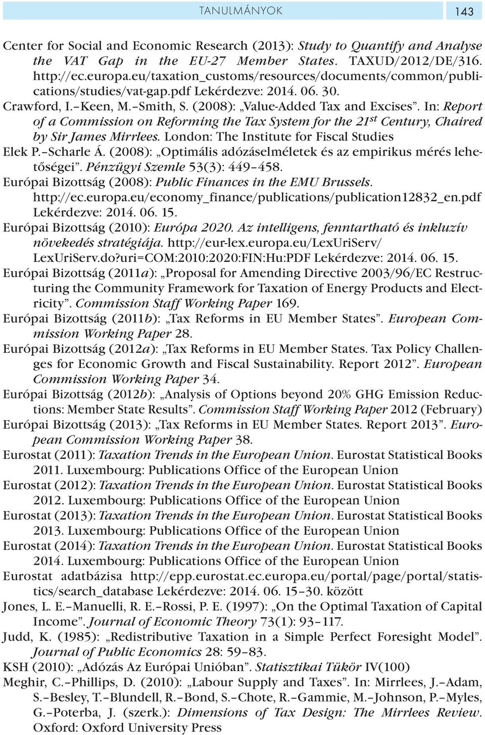 In: Report of a Commission on Reforming the Tax System for the 21 st Century, Chaired by Sir James Mirrlees. London: The Institute for Fiscal Studies Elek P. Scharle Á.