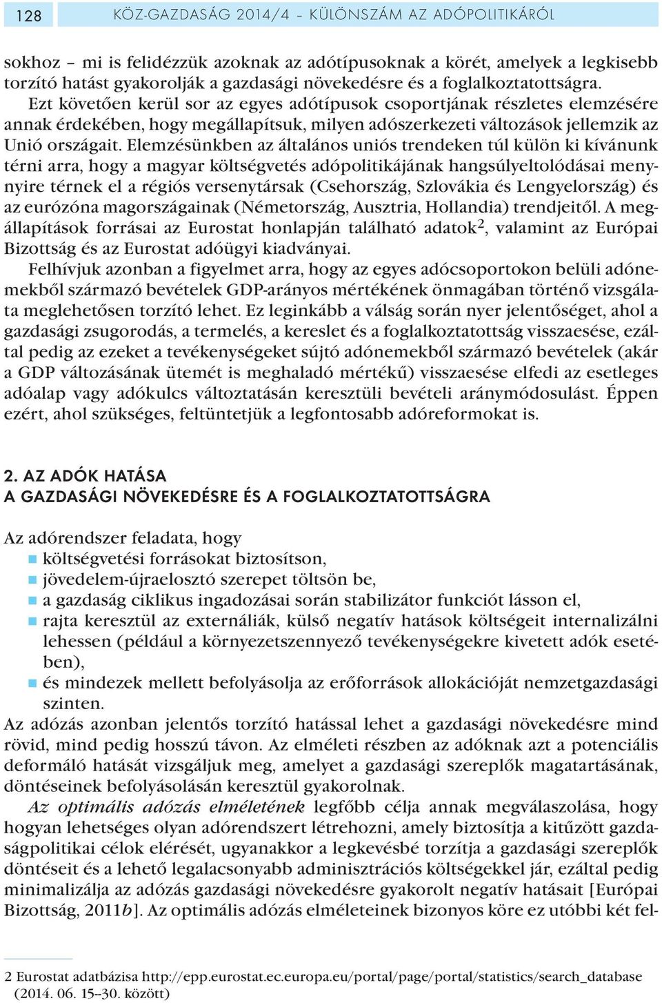 Elemzésünkben az általános uniós trendeken túl külön ki kívánunk térni arra, hogy a magyar költségvetés adópolitikájának hangsúlyeltolódásai menynyire térnek el a régiós versenytársak (Csehország,