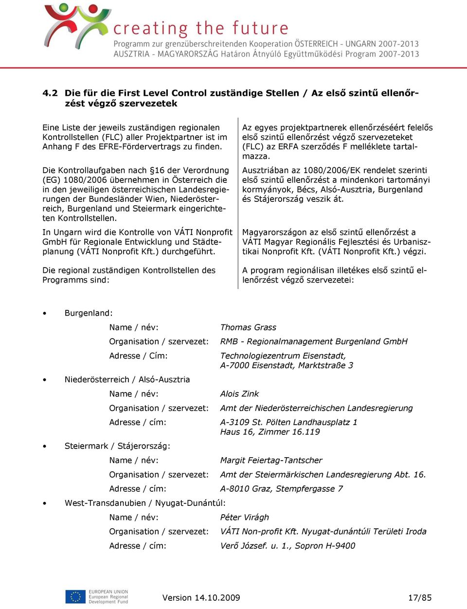 Die Kontrollaufgaben nach 16 der Verordnung (EG) 1080/2006 übernehmen in Österreich die in den jeweiligen österreichischen Landesregierungen der Bundesländer Wien, Niederösterreich, Burgenland und