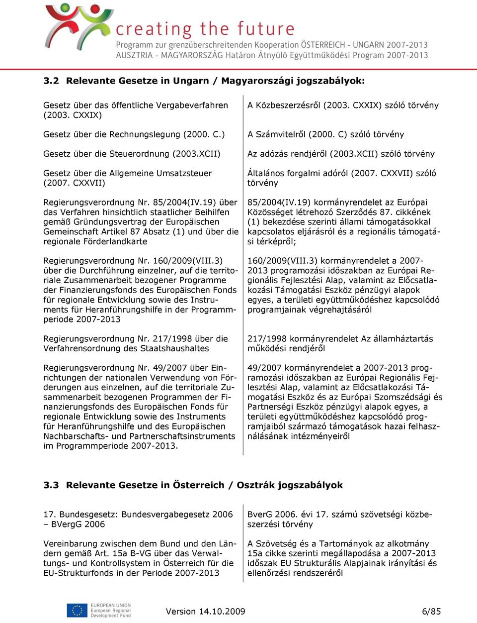 19) über das Verfahren hinsichtlich staatlicher Beihilfen gemäß Gründungsvertrag der Europäischen Gemeinschaft Artikel 87 Absatz (1) und über die regionale Förderlandkarte Regierungsverordnung Nr.