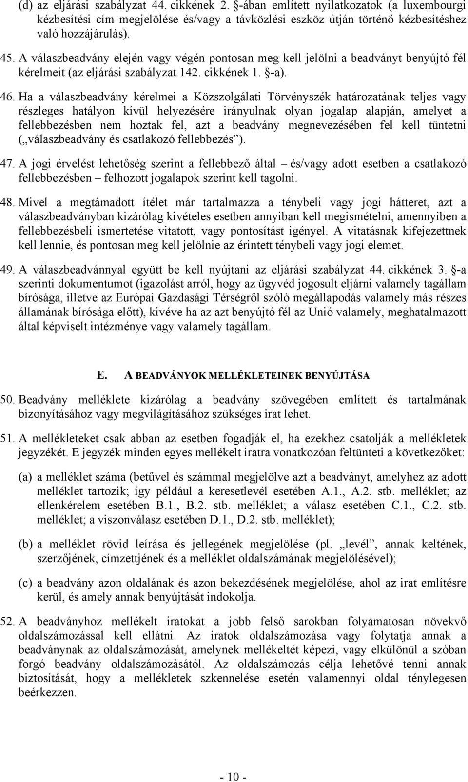 Ha a válaszbeadvány kérelmei a Közszolgálati Törvényszék határozatának teljes vagy részleges hatályon kívül helyezésére irányulnak olyan jogalap alapján, amelyet a fellebbezésben nem hoztak fel, azt