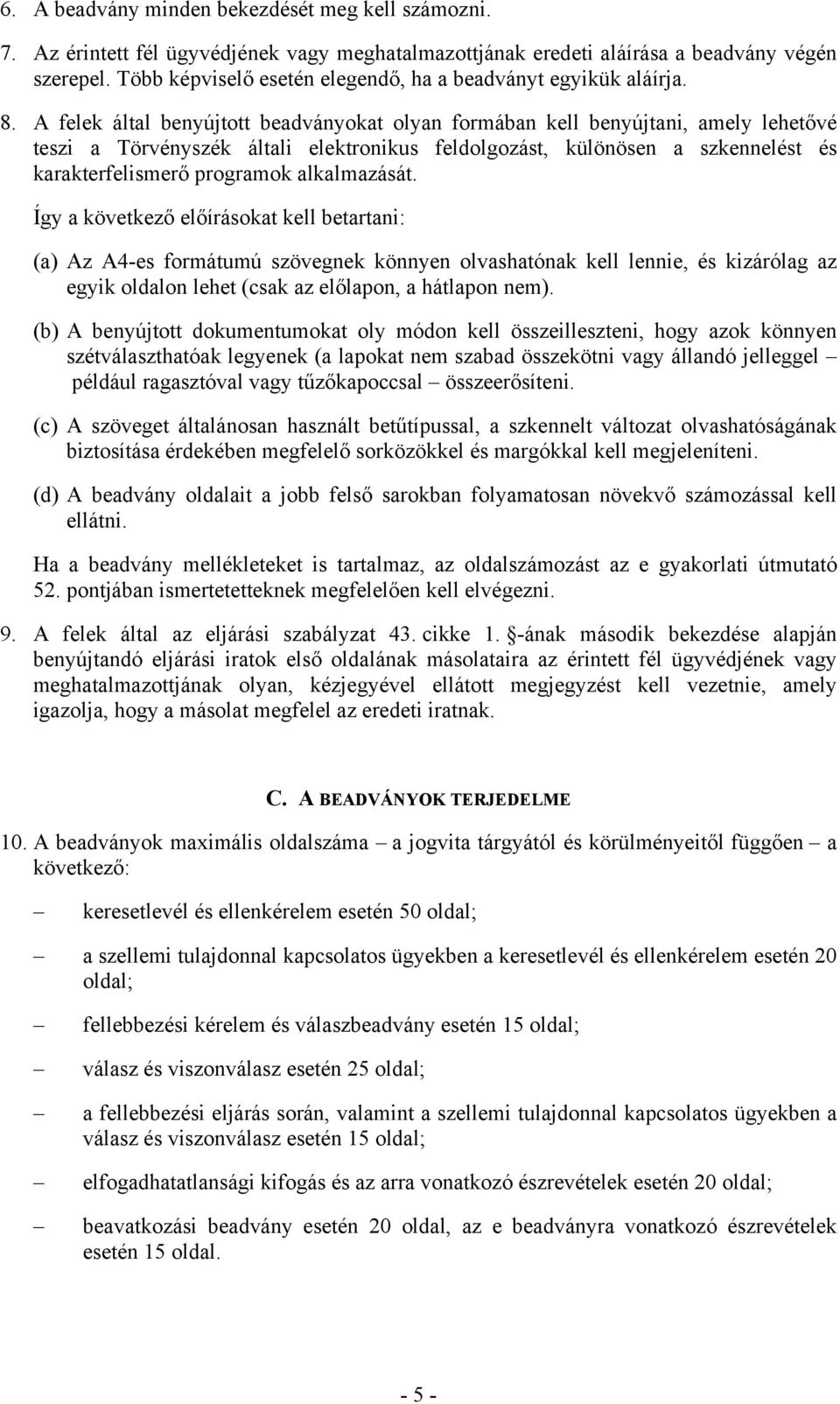 A felek által benyújtott beadványokat olyan formában kell benyújtani, amely lehetővé teszi a Törvényszék általi elektronikus feldolgozást, különösen a szkennelést és karakterfelismerő programok