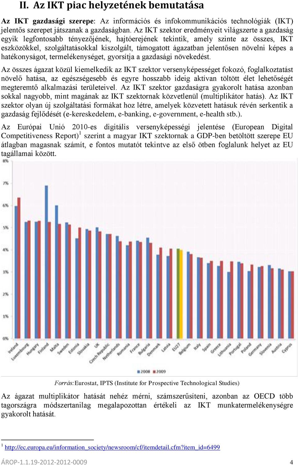 jelentősen növelni képes a hatékonyságot, termelékenységet, gyorsítja a gazdasági növekedést.