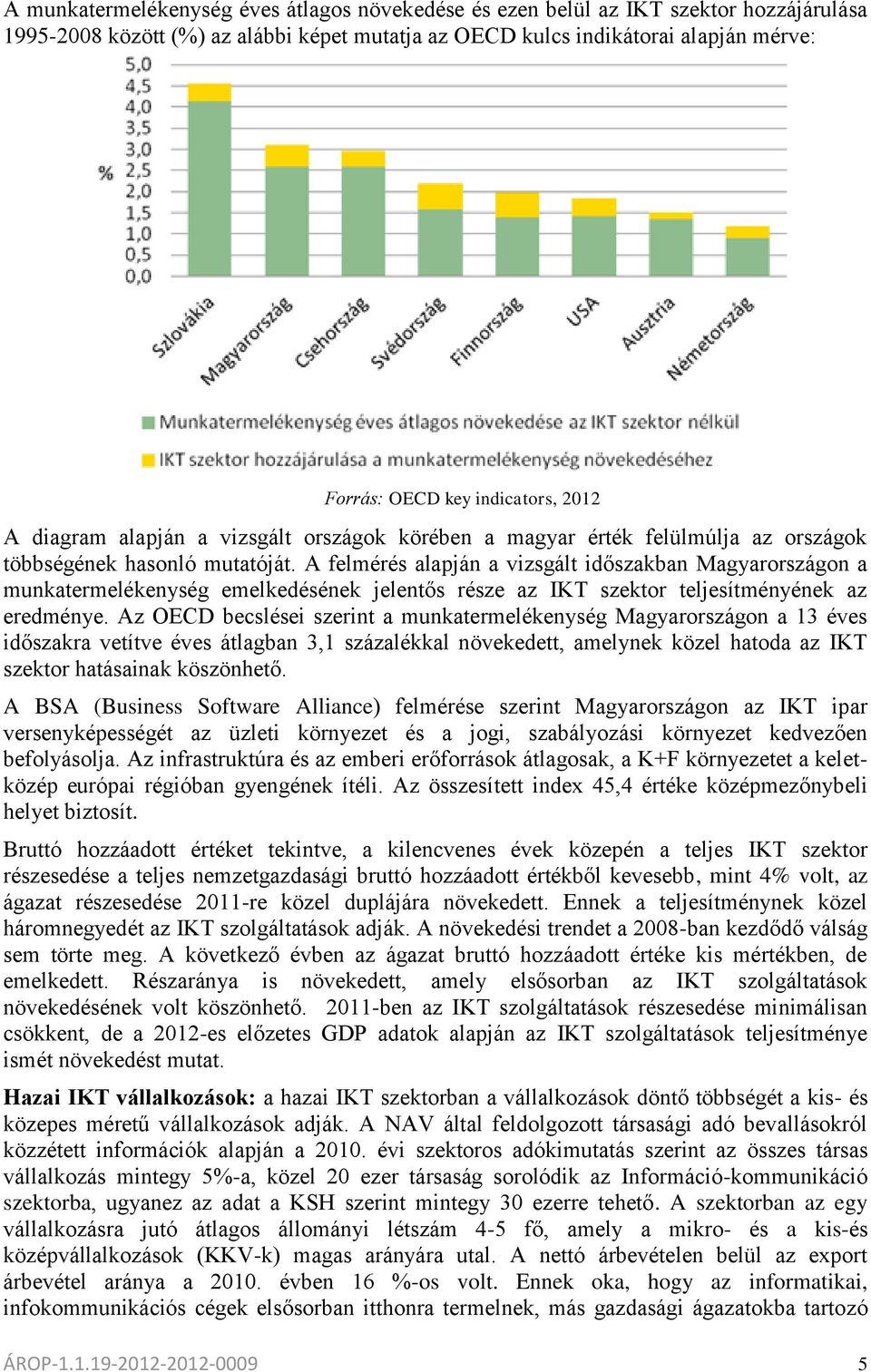 A felmérés alapján a vizsgált időszakban Magyarországon a munkatermelékenység emelkedésének jelentős része az IKT szektor teljesítményének az eredménye.