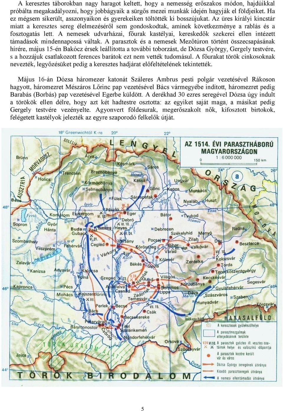 Az üres királyi kincstár miatt a keresztes sereg élelmezéséről sem gondoskodtak, aminek következménye a rablás és a fosztogatás lett.