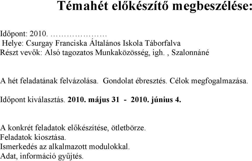 , Szalonnáné A hét feladatának felvázolása. Gondolat ébresztés. Célok megfogalmazása.