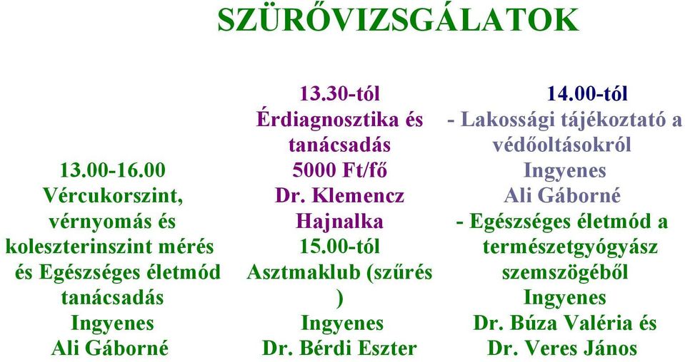 13.30-tól Érdiagnosztika és tanácsadás 5000 Ft/fő Dr. Klemencz Hajnalka 15.