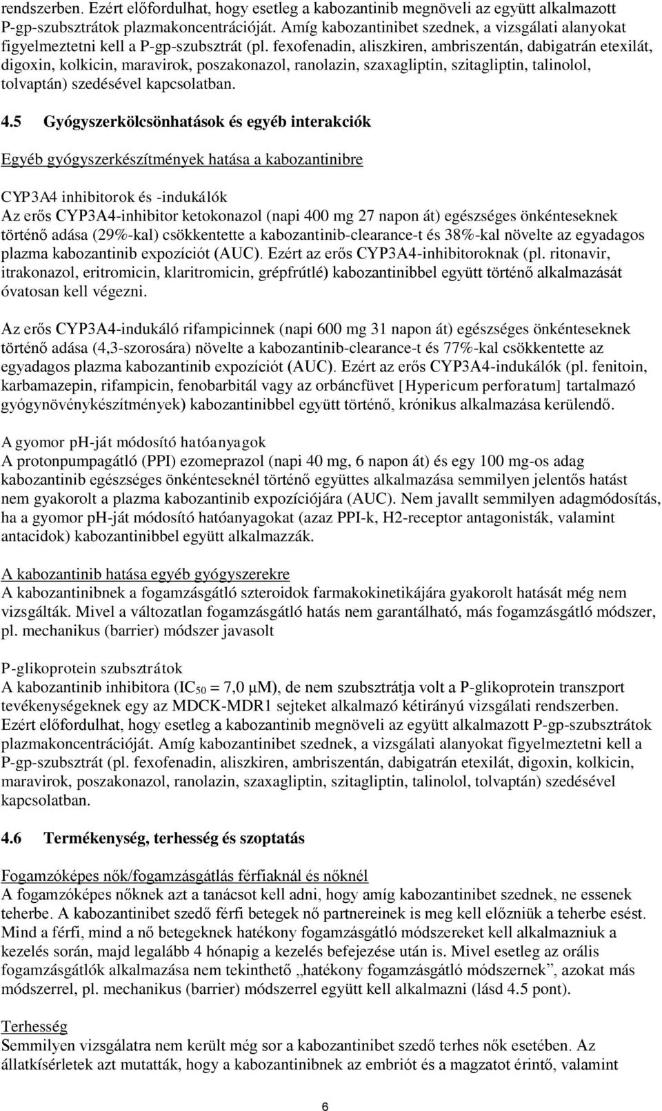 fexofenadin, aliszkiren, ambriszentán, dabigatrán etexilát, digoxin, kolkicin, maravirok, poszakonazol, ranolazin, szaxagliptin, szitagliptin, talinolol, tolvaptán) szedésével kapcsolatban. 4.