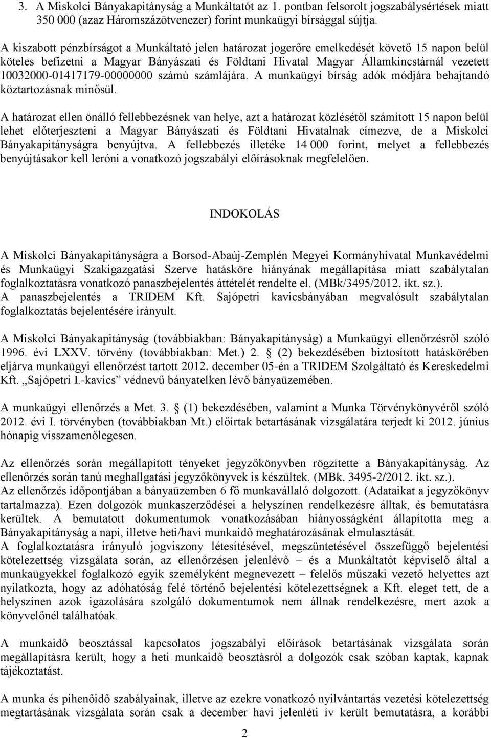 10032000-01417179-00000000 számú számlájára. A munkaügyi bírság adók módjára behajtandó köztartozásnak minősül.