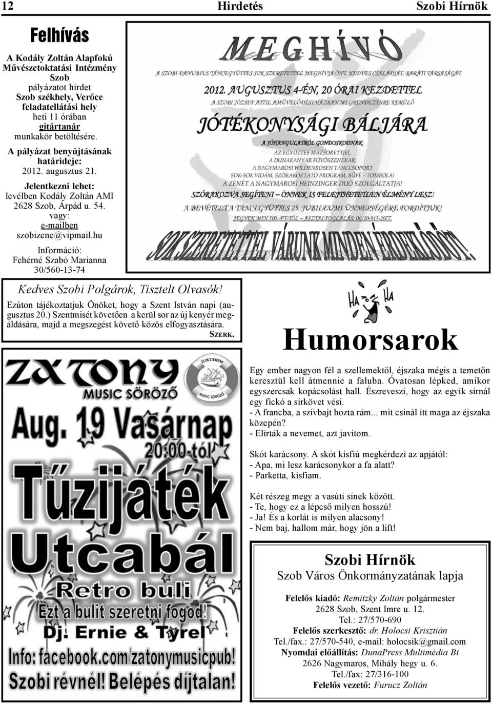 hu Információ: Fehérné Szabó Marianna 30/560-13-74 Kedves Szobi Polgárok, Tisztelt Olvasók! Ezúton tájékoztatjuk Önöket, hogy a Szent István napi (augusztus 20.