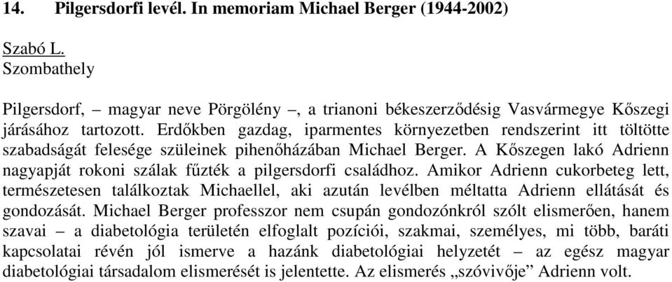 A Kőszegen lakó Adrienn nagyapját rokoni szálak fűzték a pilgersdorfi családhoz.