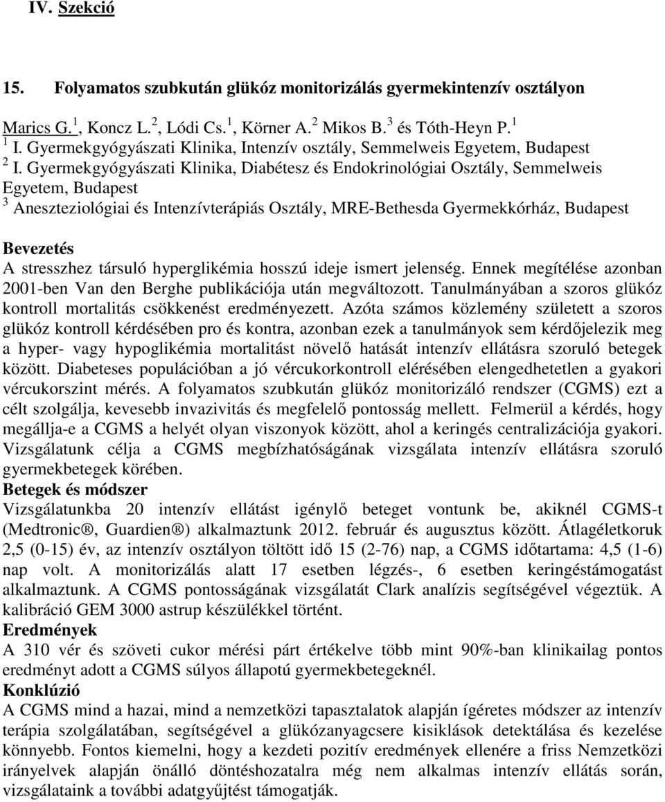 Gyermekgyógyászati Klinika, Diabétesz és Endokrinológiai Osztály, Semmelweis Egyetem, Budapest 3 Aneszteziológiai és Intenzívterápiás Osztály, MRE-Bethesda Gyermekkórház, Budapest Bevezetés A