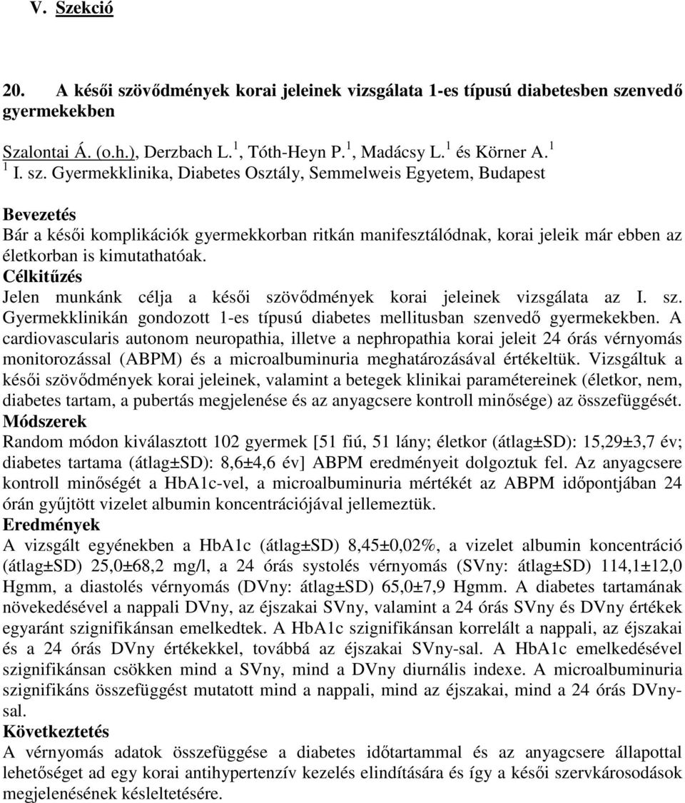 nvedő gyermekekben Szalontai Á. (o.h.), Derzbach L. 1, Tóth-Heyn P. 1, Madácsy L. 1 és Körner A. 1 1 I. sz.