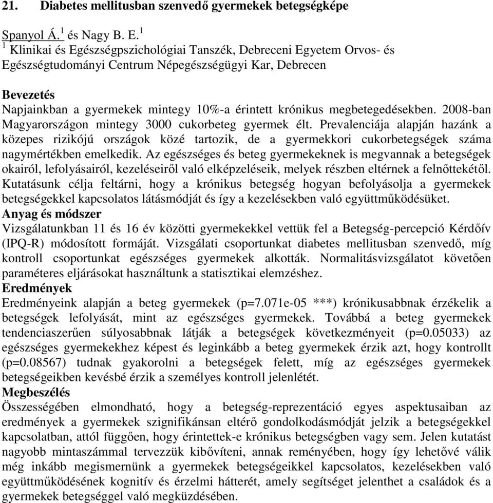 megbetegedésekben. 2008-ban Magyarországon mintegy 3000 cukorbeteg gyermek élt.