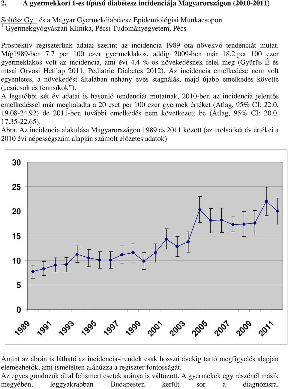 mutat. Míg1989-ben 7.7 per 100 ezer gyermeklakos, addig 2009-ben már 18.2 per 100 ezer gyermeklakos volt az incidencia, ami évi 4.