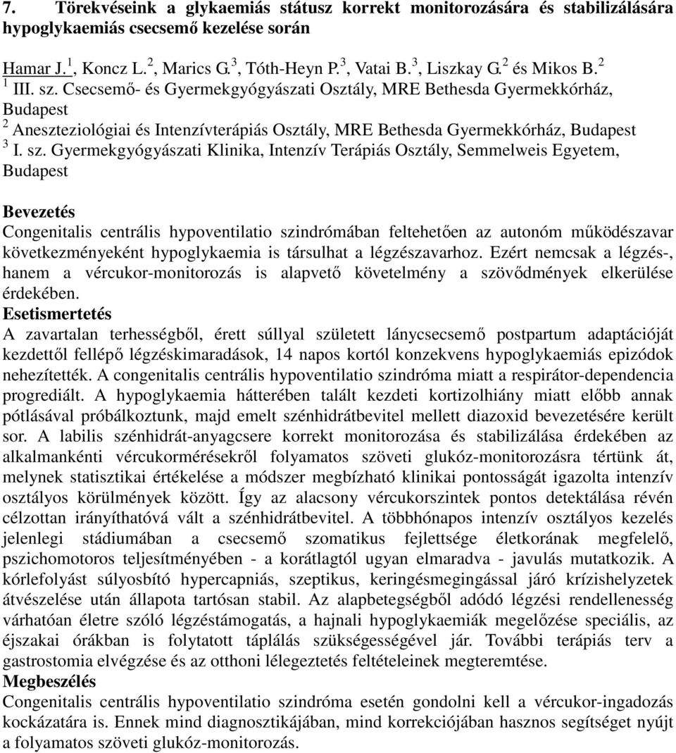 Csecsemő- és Gyermekgyógyászati Osztály, MRE Bethesda Gyermekkórház, Budapest 2 Aneszteziológiai és Intenzívterápiás Osztály, MRE Bethesda Gyermekkórház, Budapest 3 I. sz.