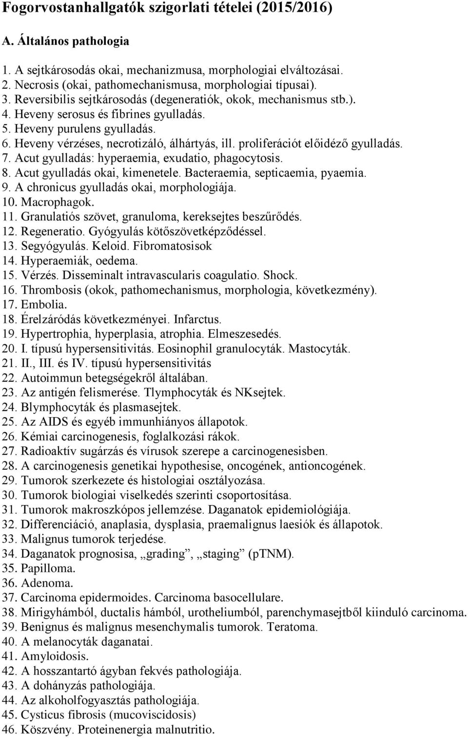 6. Heveny vérzéses, necrotizáló, álhártyás, ill. proliferációt előidéző gyulladás. 7. Acut gyulladás: hyperaemia, exudatio, phagocytosis. 8. Acut gyulladás okai, kimenetele.