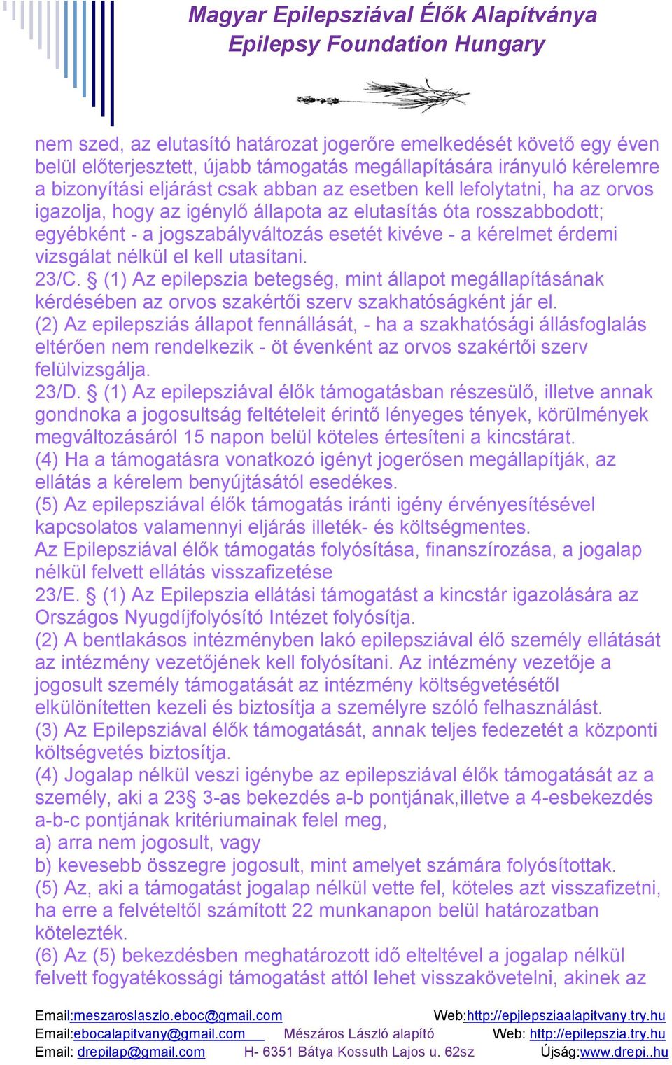 23/C. (1) Az epilepszia betegség, mint állapot megállapításának kérdésében az orvos szakértői szerv szakhatóságként jár el.