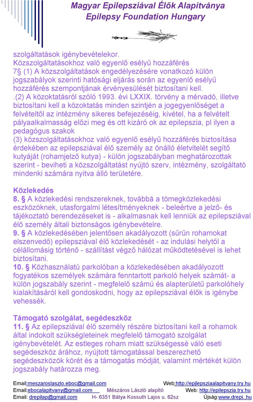 érvényesülését biztosítani kell..(2) A közoktatásról szóló 1993. évi LXXIX.