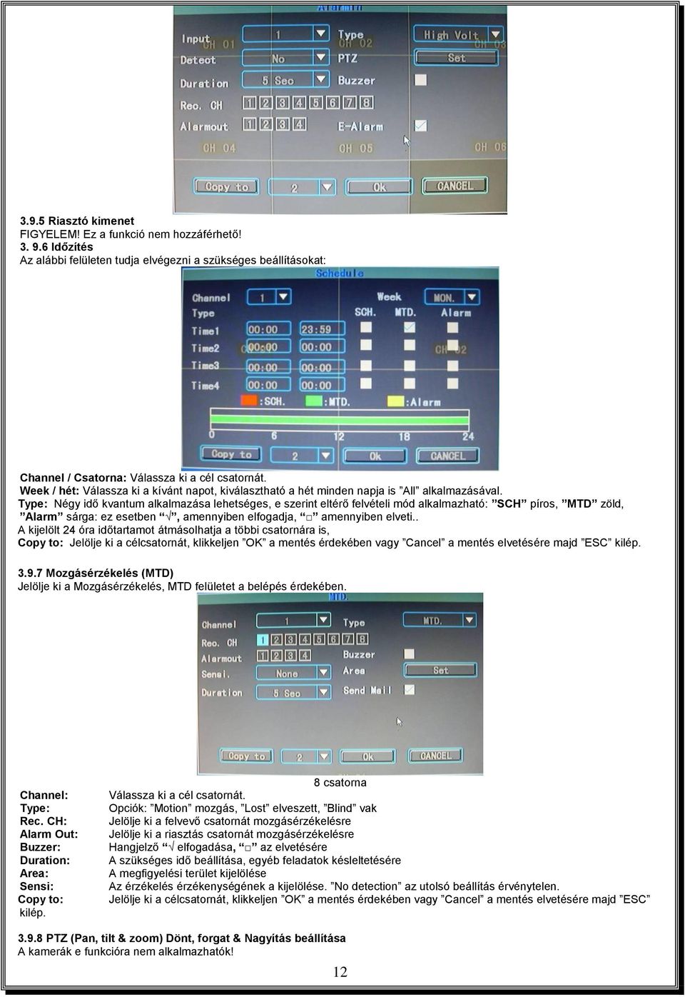 Type: Négy idő kvantum alkalmazása lehetséges, e szerint eltérő felvételi mód alkalmazható: SCH píros, MTD zöld, Alarm sárga: ez esetben, amennyiben elfogadja, amennyiben elveti.