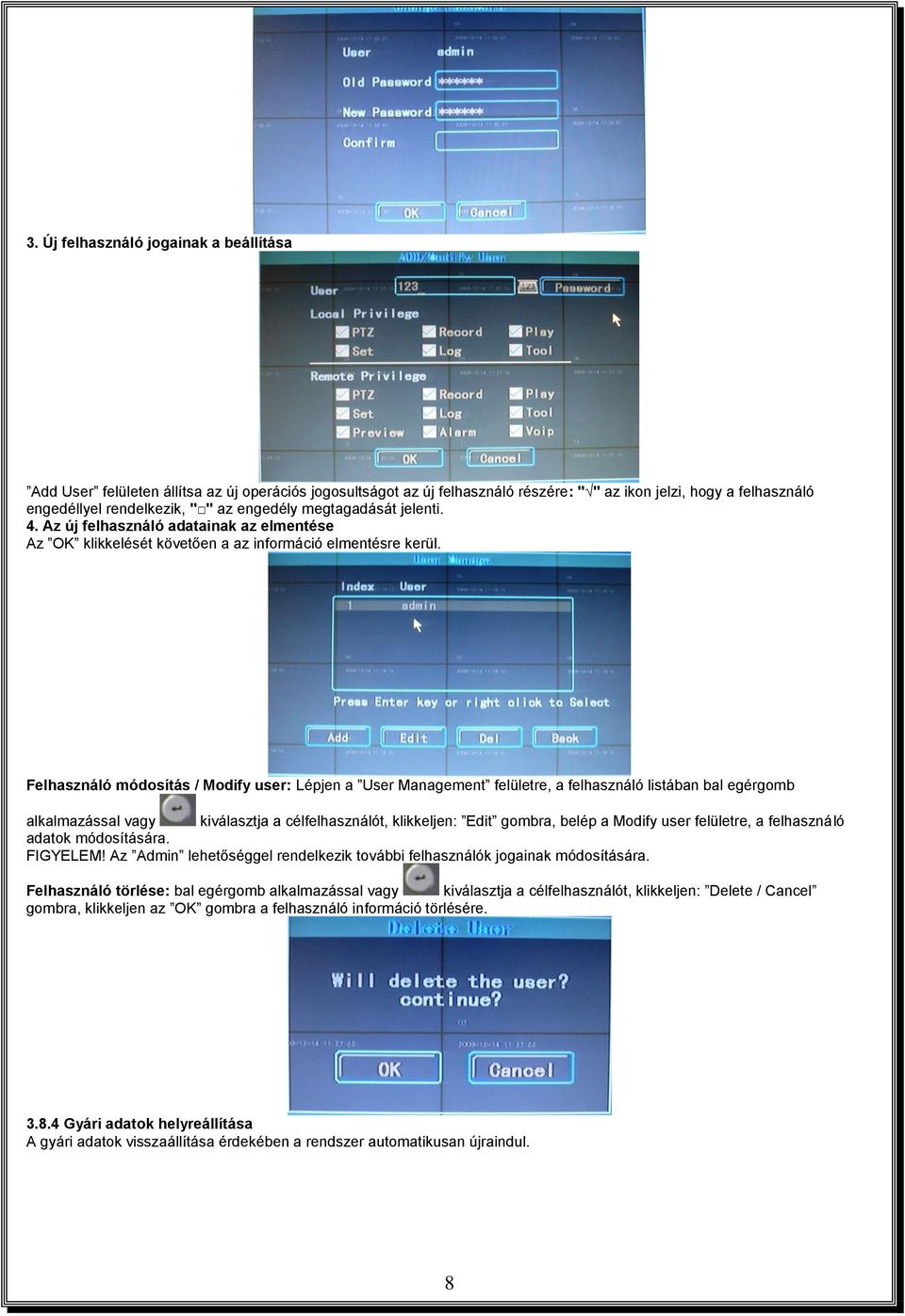 Felhasználó módosítás / Modify user: Lépjen a User Management felületre, a felhasználó listában bal egérgomb alkalmazással vagy kiválasztja a célfelhasználót, klikkeljen: Edit gombra, belép a Modify