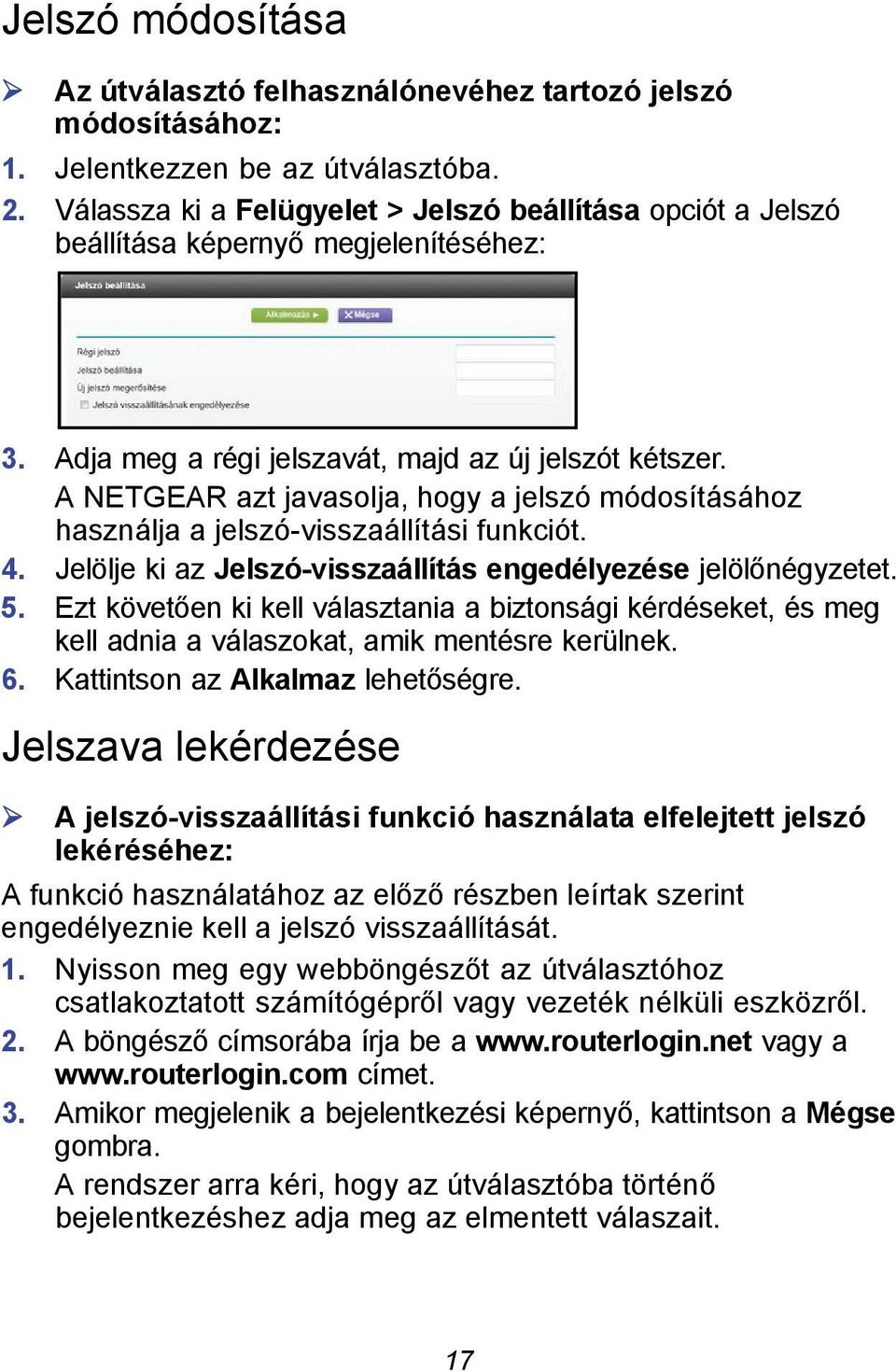 A NETGEAR azt javasolja, hogy a jelszó módosításához használja a jelszó-visszaállítási funkciót. 4. Jelölje ki az Jelszó-visszaállítás engedélyezése jelölőnégyzetet. 5.