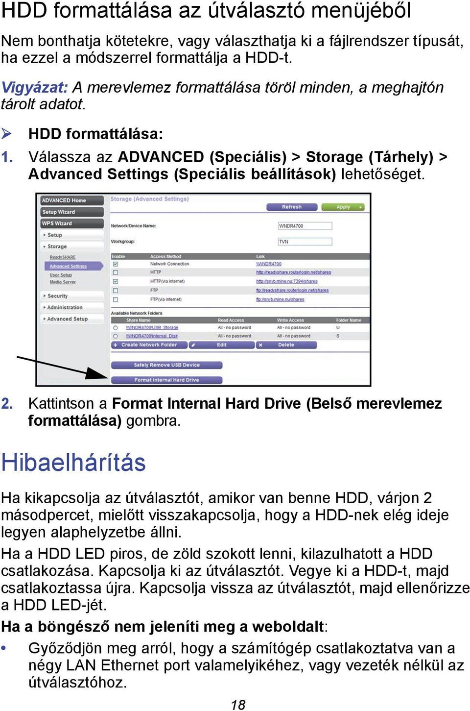 Válassza az ADVANCED (Speciális) > Storage (Tárhely) > Advanced Settings (Speciális beállítások) lehetőséget. 2. Kattintson a Format Internal Hard Drive (Belső merevlemez formattálása) gombra.