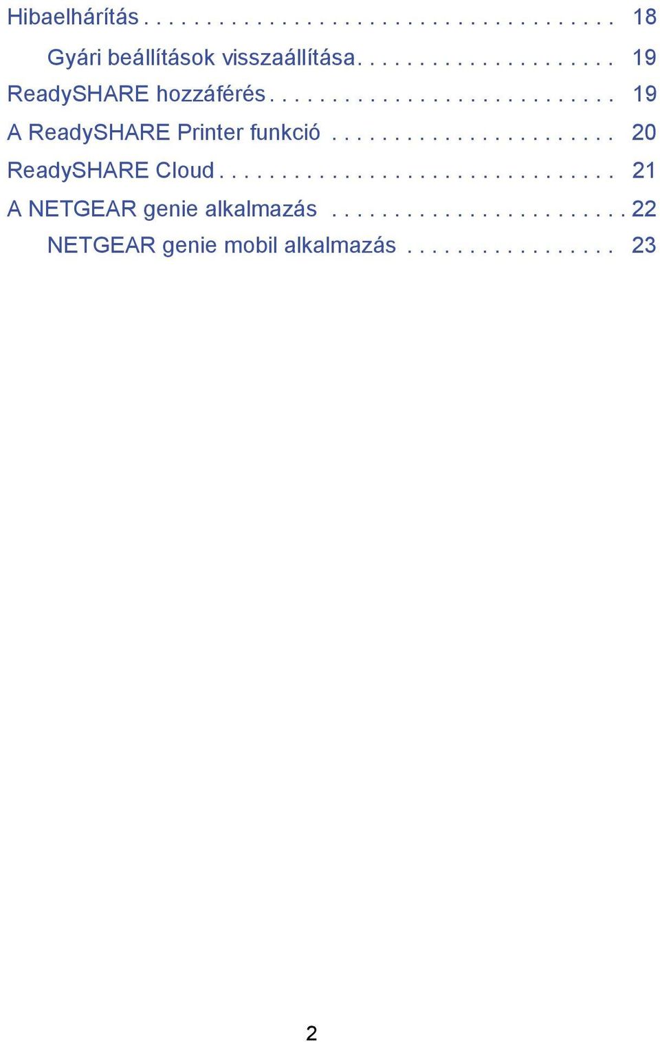 ...................... 20 ReadySHARE Cloud................................ 21 A NETGEAR genie alkalmazás.