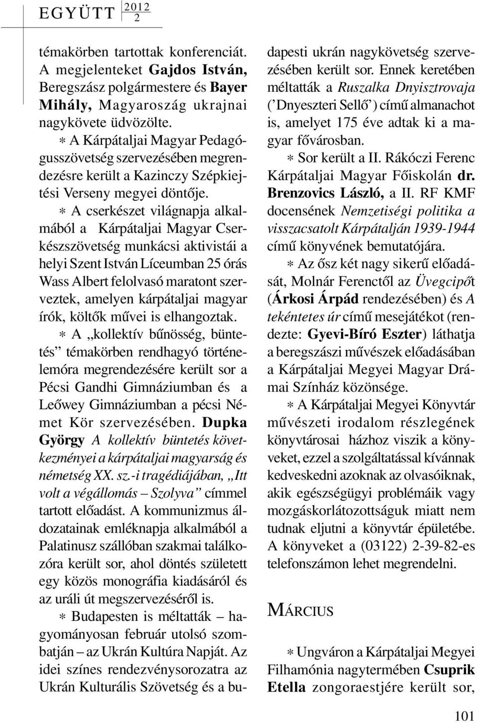 * A cserkészet világnapja alkalmából a Kárpátaljai Magyar Cserkészszövetség munkácsi aktivistái a helyi Szent István Líceumban 5 órás Wass Albert felolvasó maratont szerveztek, amelyen kárpátaljai