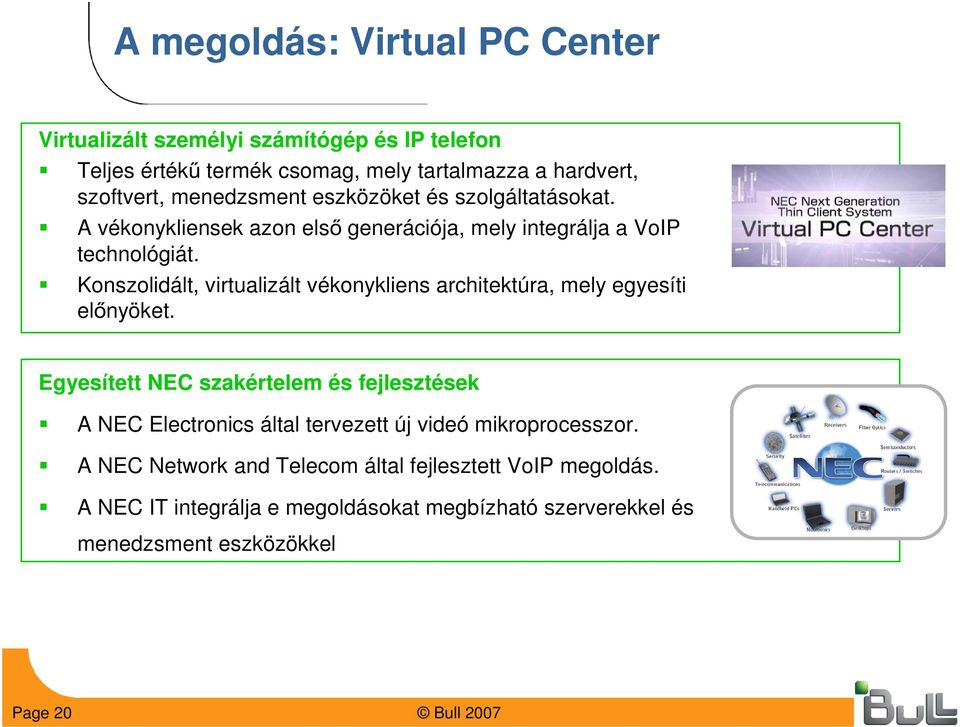 Konszolidált, virtualizált vékonykliens architektúra, mely egyesíti előnyöket.