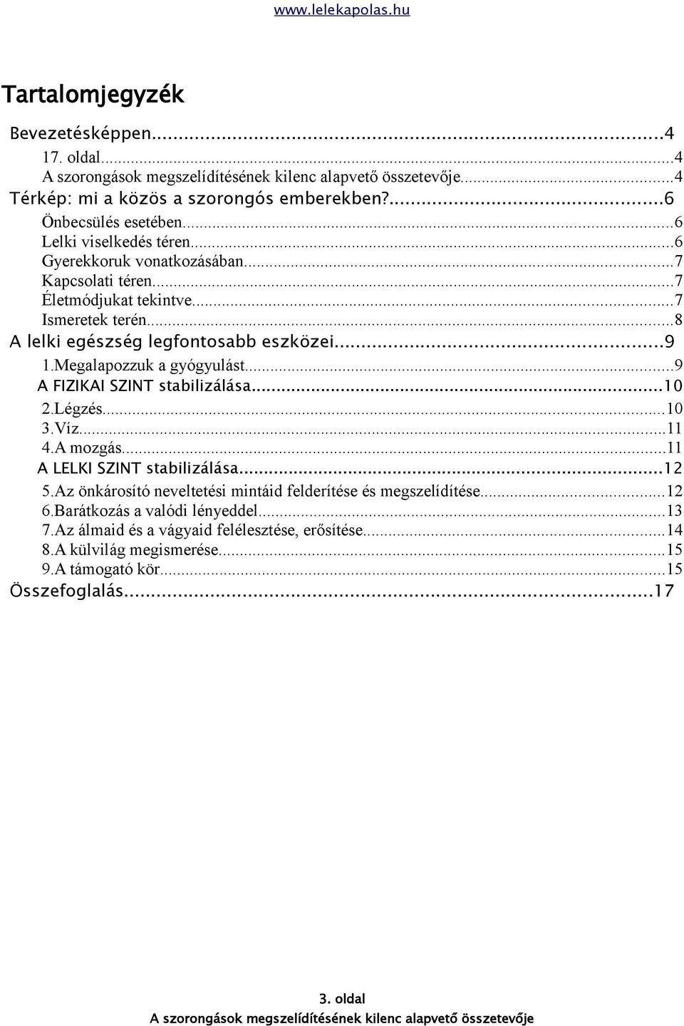 Megalapozzuk a gyógyulást...9 A FIZIKAI SZINT stabilizálása...10 2.Légzés...10 3.Víz...11 4.A mozgás...11 A LELKI SZINT stabilizálása...12 5.