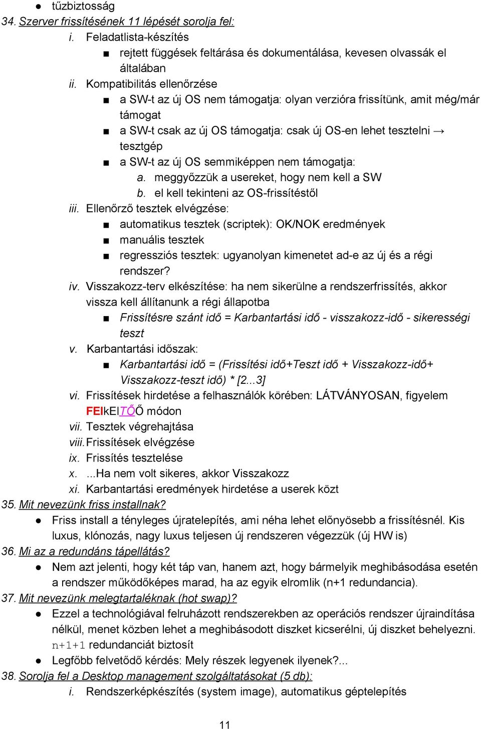 semmiképpen nem támogatja: a. meggyőzzük a usereket, hogy nem kell a SW b. el kell tekinteni az OS frissítéstől iii.