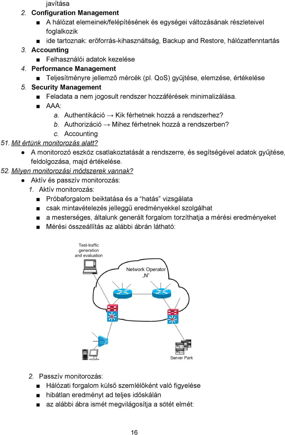 Accounting Felhasználói adatok kezelése 4. Performance Management Teljesítményre jellemző mércék (pl. QoS) gyűjtése, elemzése, értékelése 5.