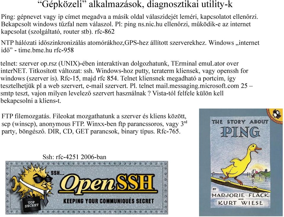 hu rfc-958 telnet: szerver op.rsz (UNIX)-ében interaktívan dolgozhatunk, TErminal emulator over internet. Titkosított változat: ssh.