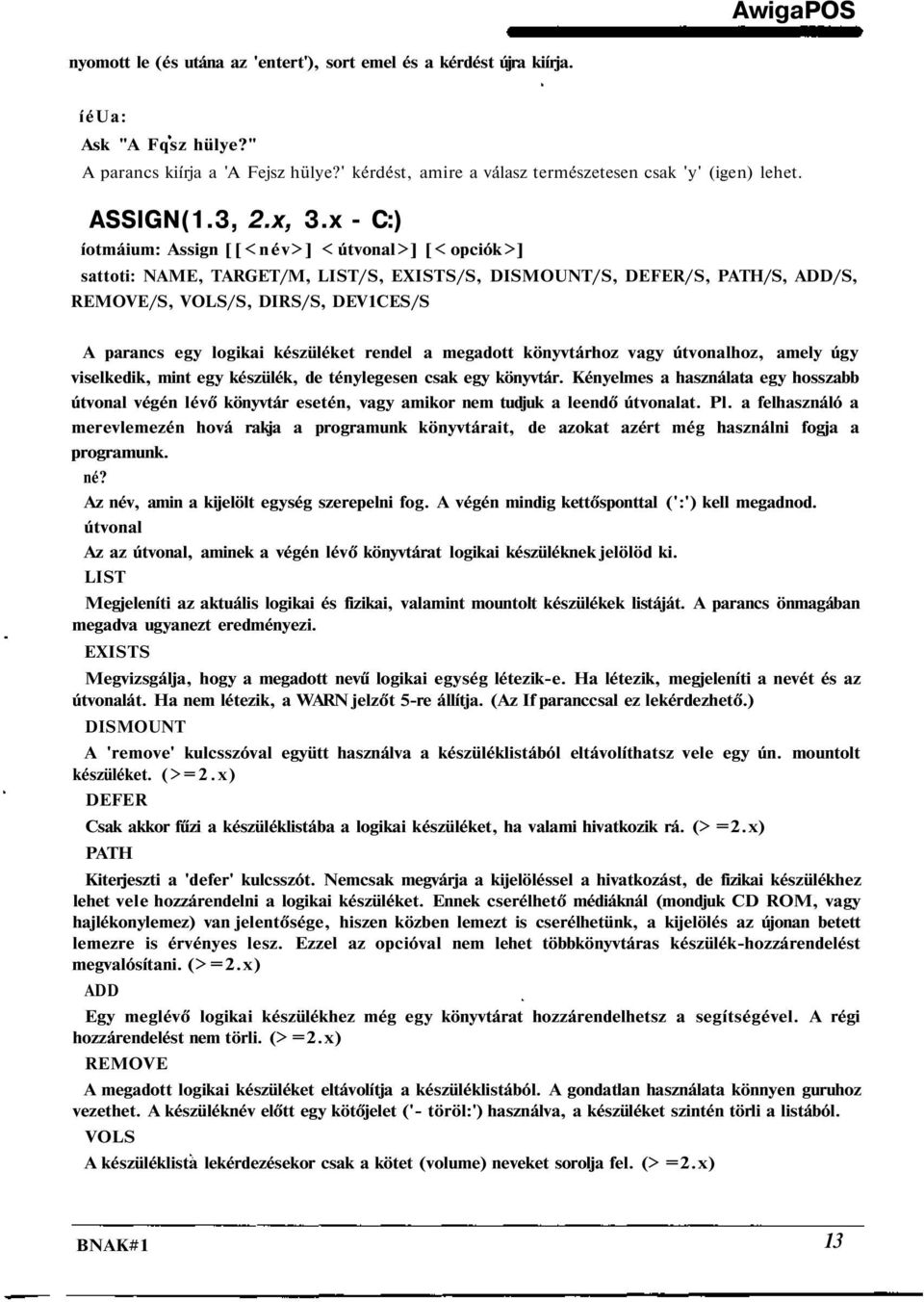 x - C:) íotmáium: Assign [[<név>] < útvonal >] [< opciók >] sattoti: NAME, TARGET/M, LIST/S, EXISTS/S, DISMOUNT/S, DEFER/S, PATH/S, ADD/S, REMOVE/S, VOLS/S, DIRS/S, DEV1CES/S A parancs egy logikai