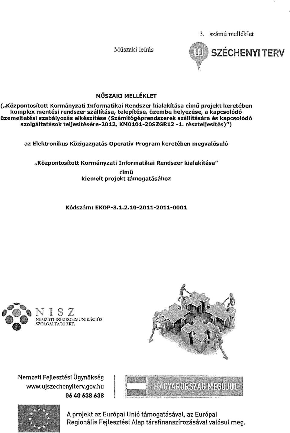 üzemeltetési szabályzás elkészítése (Számítógéprendszerek szállítására és kapcslódó szlgáltatásk teljesítésére-2012, KMO1O1-ZOSZGR12-1.