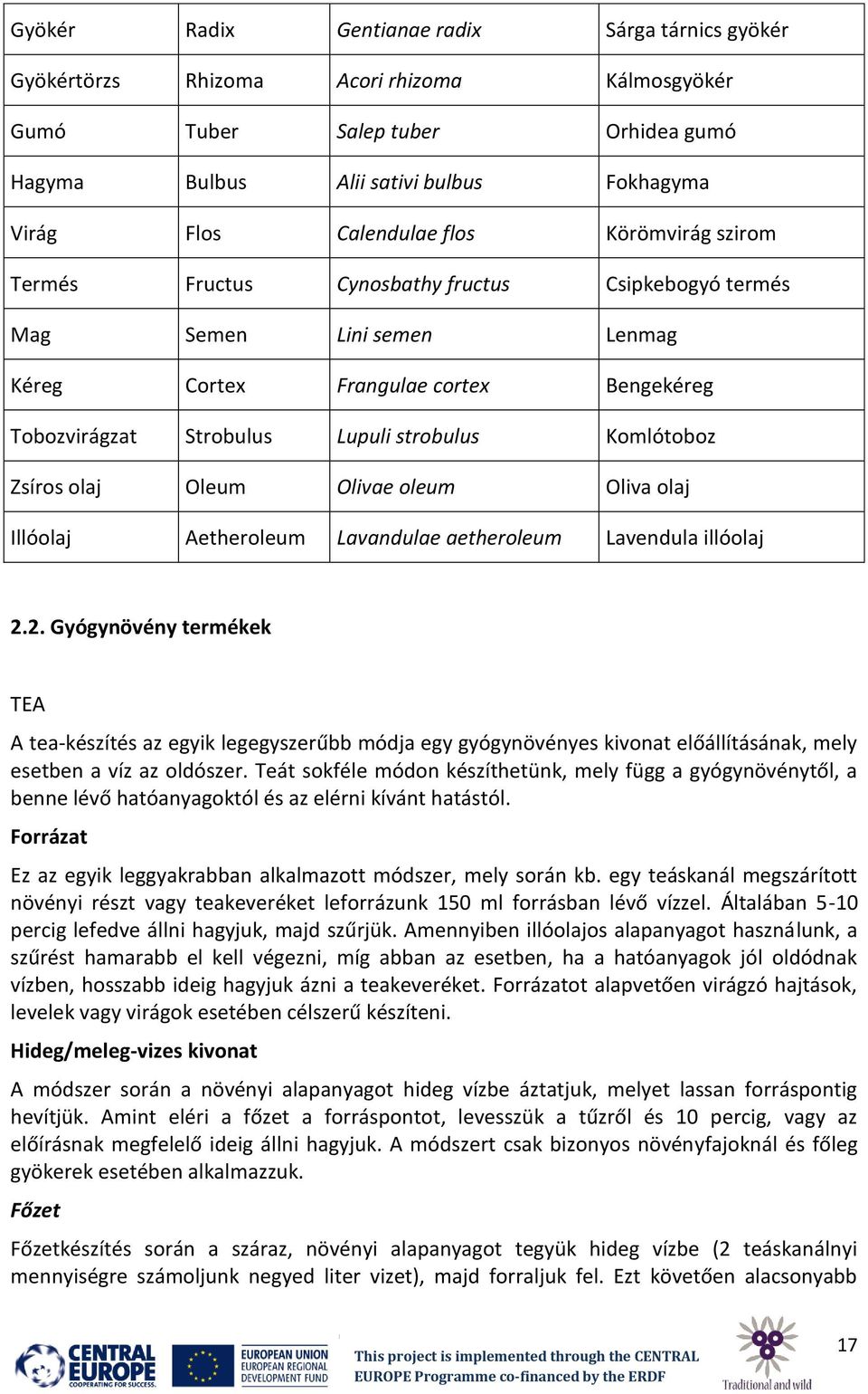 Zsíros olaj Oleum Olivae oleum Oliva olaj Illóolaj Aetheroleum Lavandulae aetheroleum Lavendula illóolaj 2.