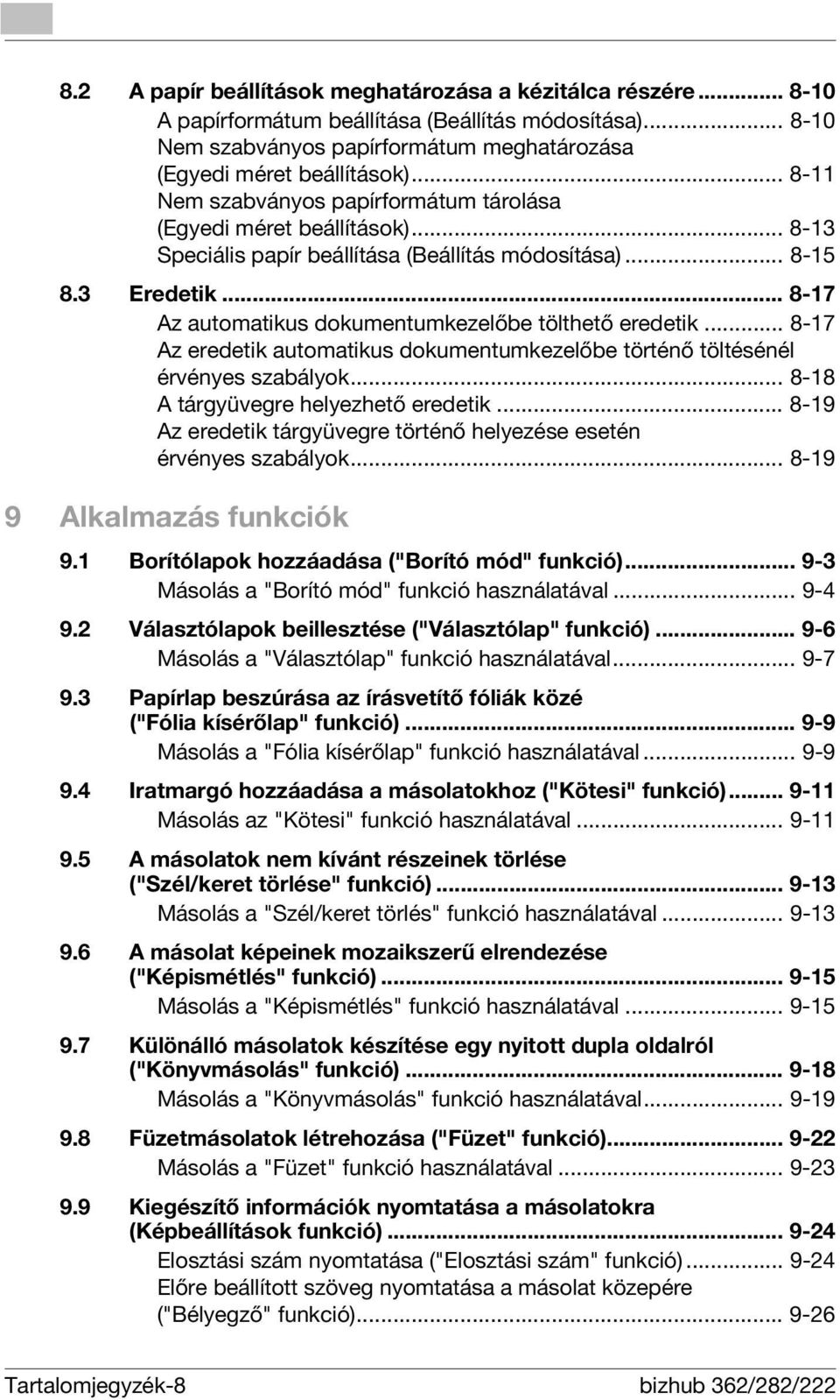 .. 8-17 Az automatikus dokumentumkezelőbe tölthető eredetik... 8-17 Az eredetik automatikus dokumentumkezelőbe történő töltésénél érvényes szabályok... 8-18 A tárgyüvegre helyezhető eredetik.