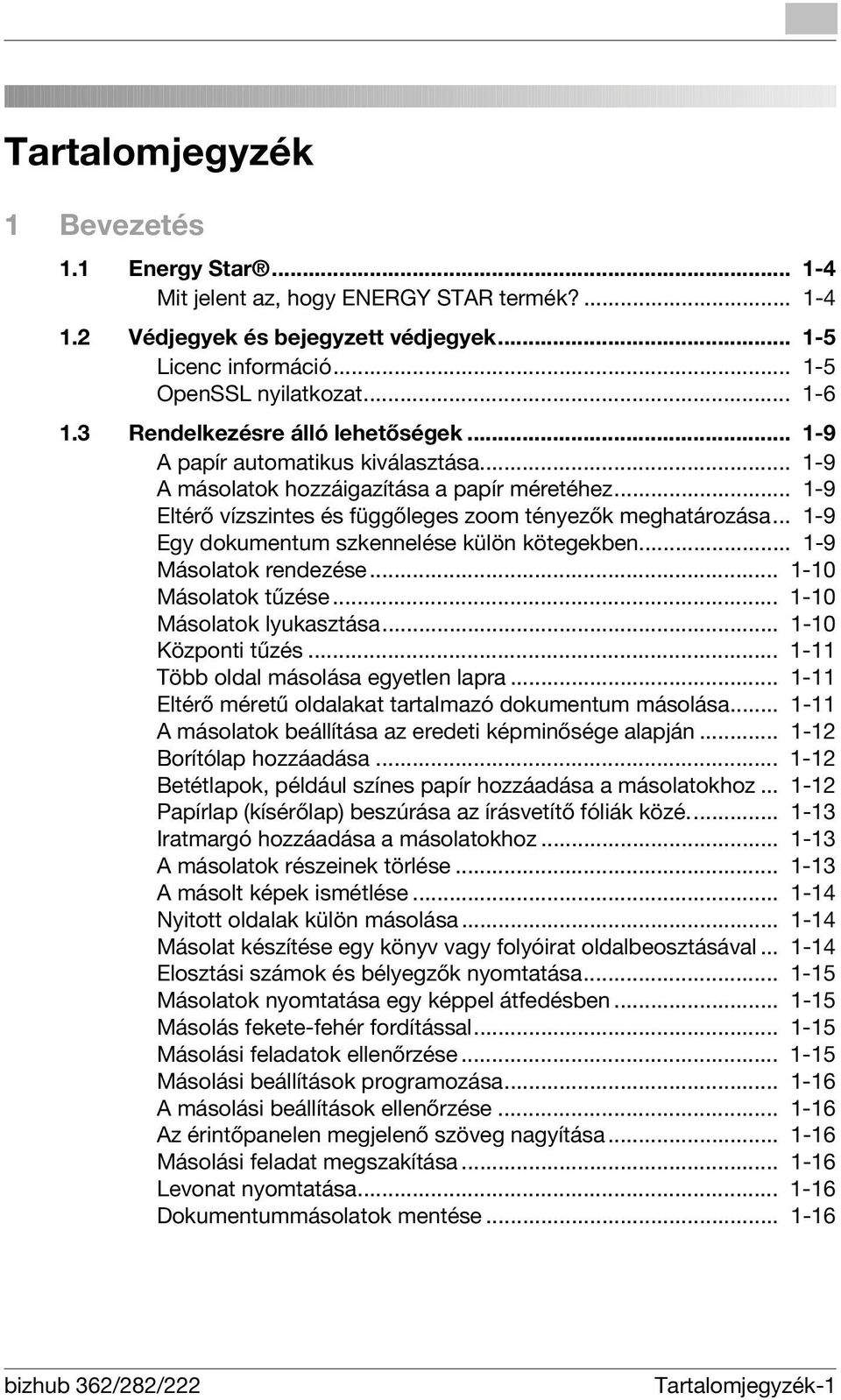 .. 1-9 Egy dokumentum szkennelése külön kötegekben... 1-9 Másolatok rendezése... 1-10 Másolatok tűzése... 1-10 Másolatok lyukasztása... 1-10 Központi tűzés... 1-11 Több oldal másolása egyetlen lapra.