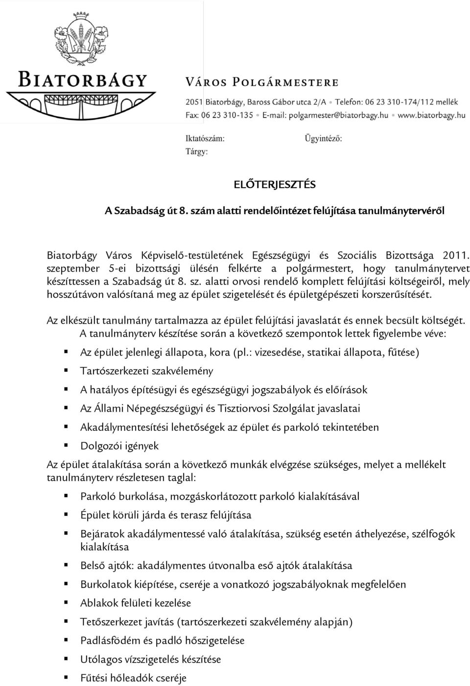 alatti orvosi rendelő komplett felújítási költségeiről, mely hosszútávon valósítaná meg az épület szigetelését és épületgépészeti korszerűsítését.