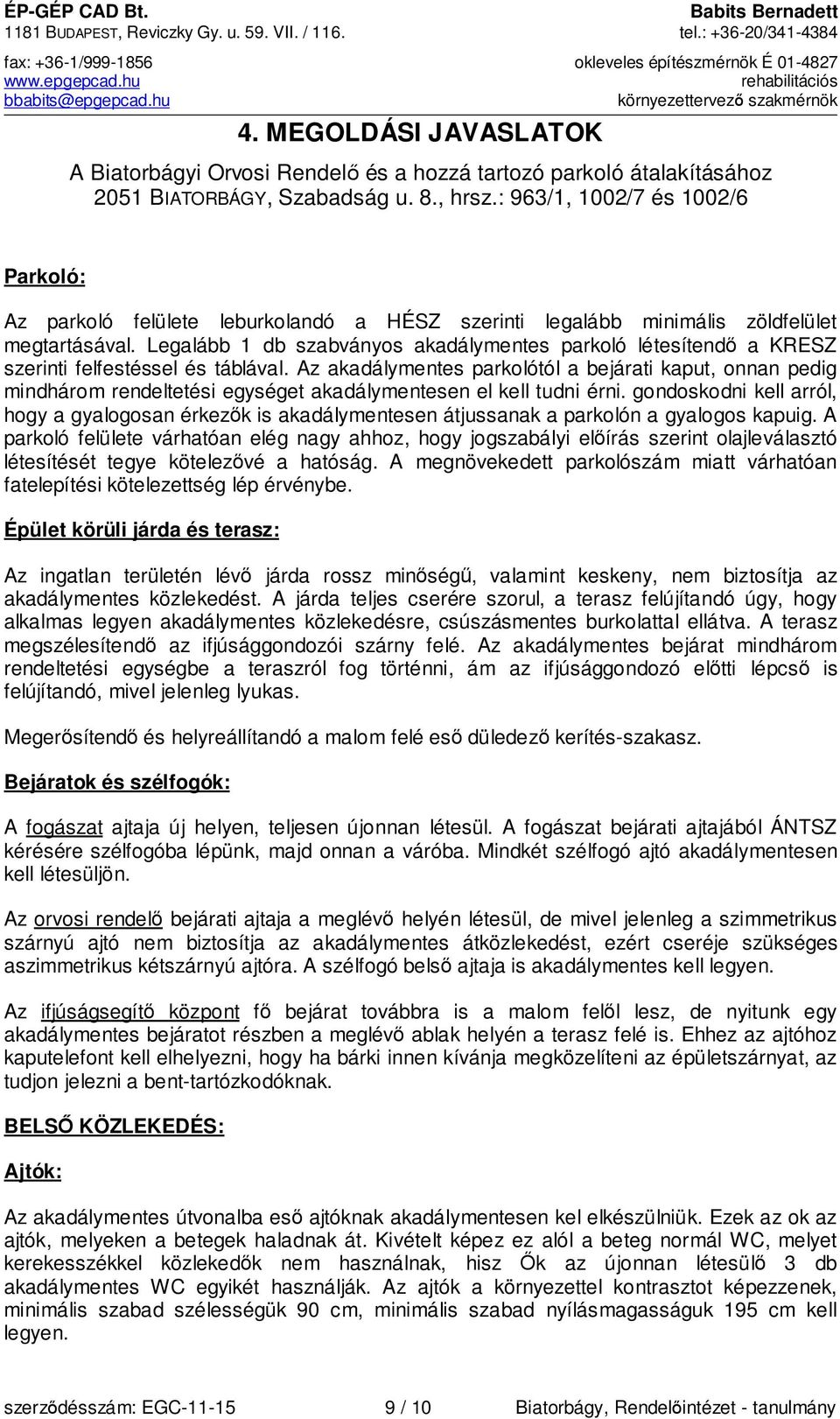 : 963/1, 1002/7 és 1002/6 Parkoló: Az parkoló felülete leburkolandó a HÉSZ szerinti legalább minimális zöldfelület megtartásával.