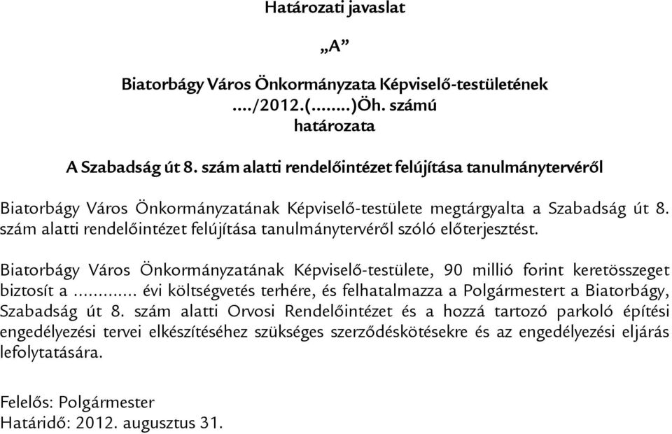 szám alatti rendelőintézet felújítása tanulmánytervéről szóló előterjesztést. Biatorbágy Város Önkormányzatának Képviselő-testülete, millió forint keretösszeget biztosít a.