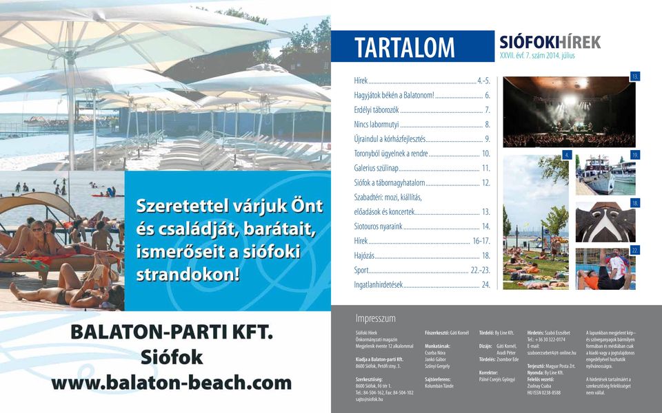 .. 22.-23. Ingatlanhirdetések... 24. Impresszum Siófoki Hírek Önkormányzati magazin Megjelenik évente 12 alkalommal Kiadja a Balaton-parti Kft. 8600 Siófok, Petőfi stny. 3.